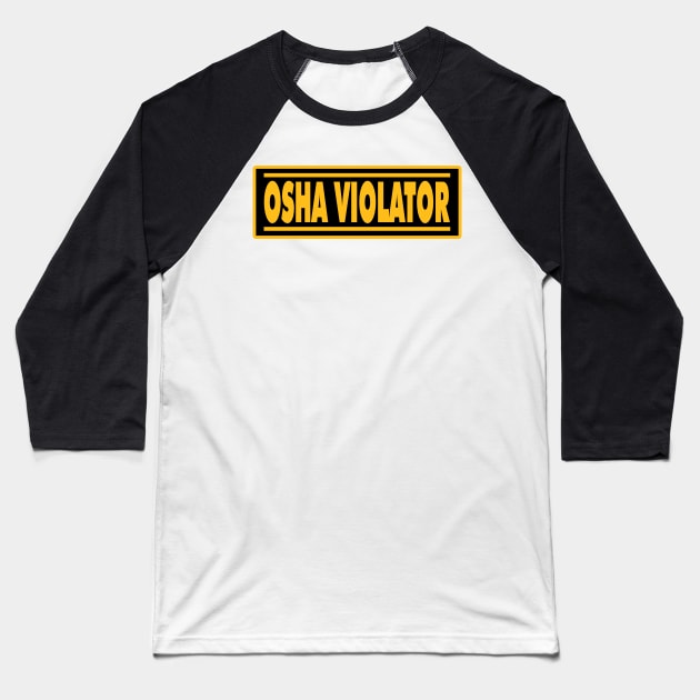 OSHA Violator Baseball T-Shirt by  The best hard hat stickers 